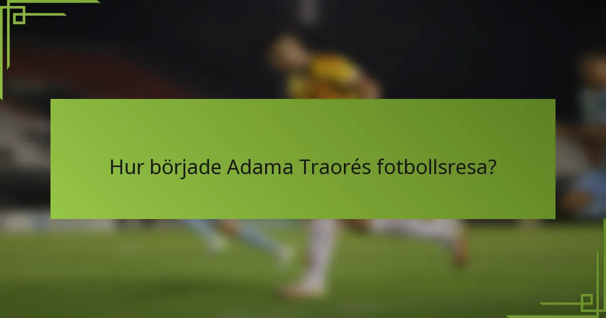 Hur började Adama Traorés fotbollsresa?