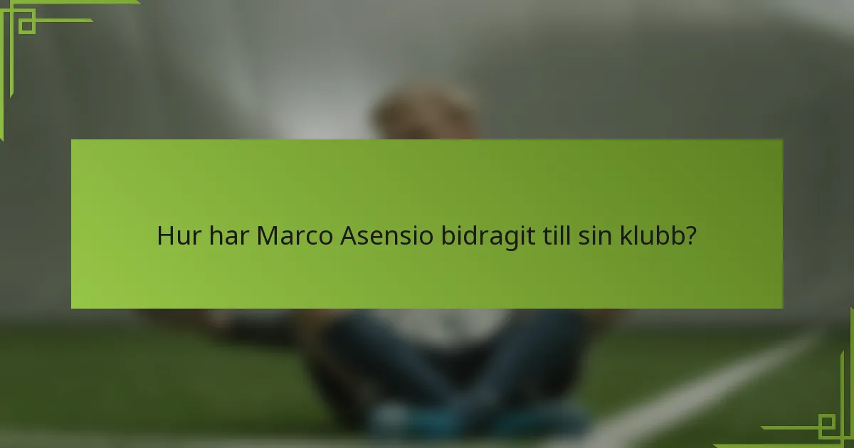 Hur har Marco Asensio bidragit till sin klubb?