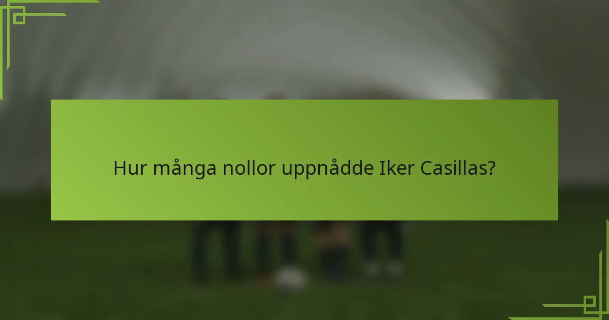 Hur många nollor uppnådde Iker Casillas?