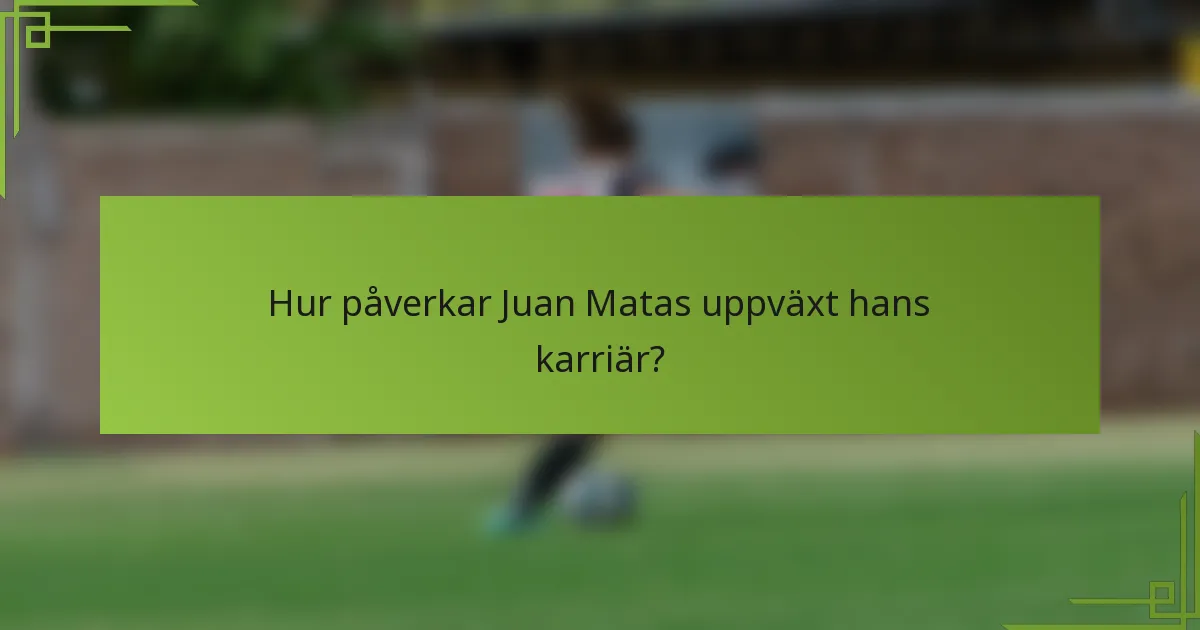 Hur påverkar Juan Matas uppväxt hans karriär?