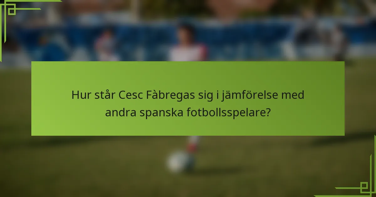 Hur står Cesc Fàbregas sig i jämförelse med andra spanska fotbollsspelare?