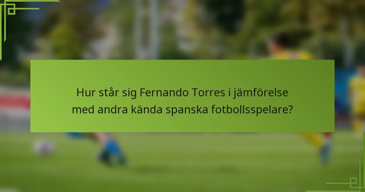 Hur står sig Fernando Torres i jämförelse med andra kända spanska fotbollsspelare?