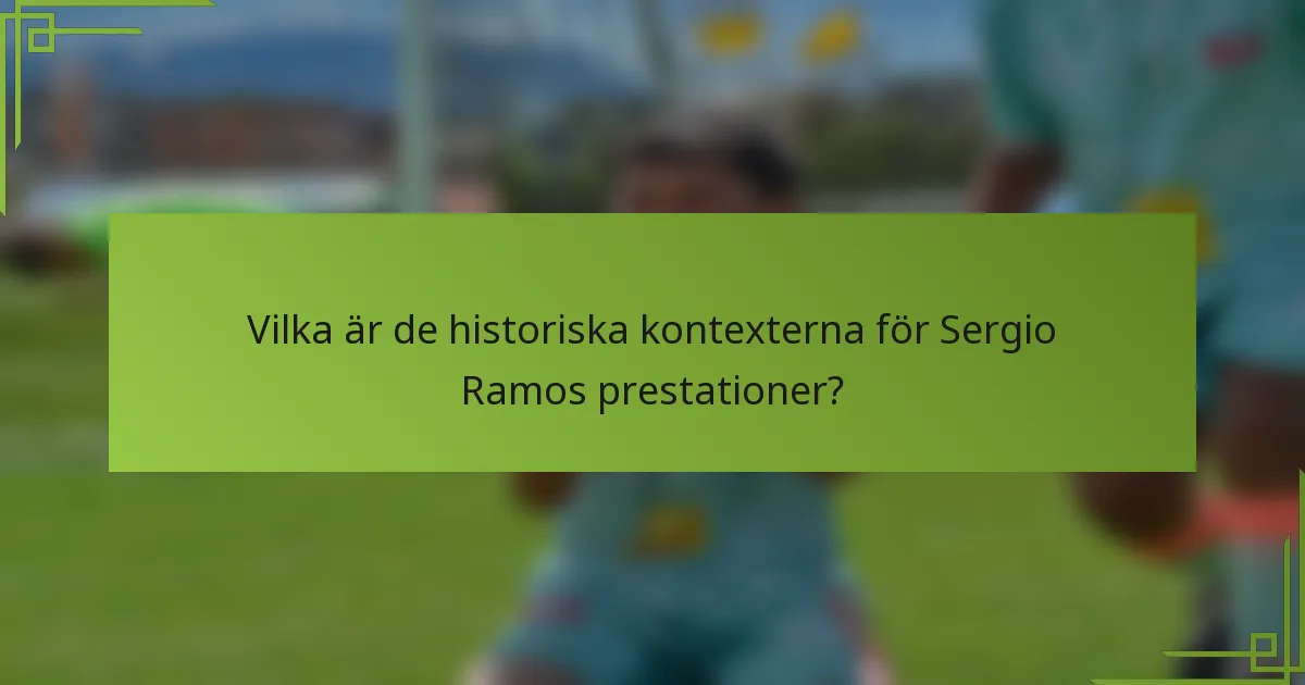 Vilka är de historiska kontexterna för Sergio Ramos prestationer?