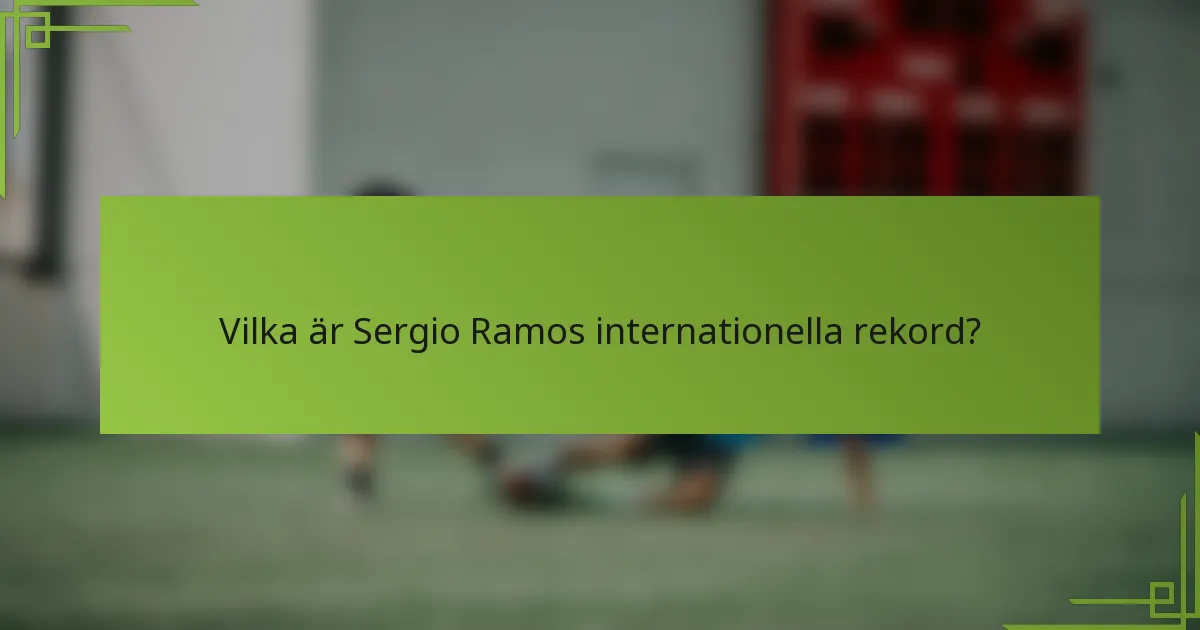Vilka är Sergio Ramos internationella rekord?