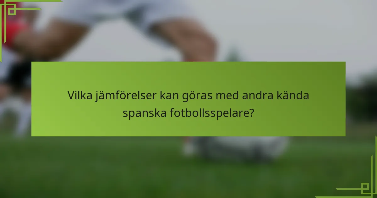 Vilka jämförelser kan göras med andra kända spanska fotbollsspelare?