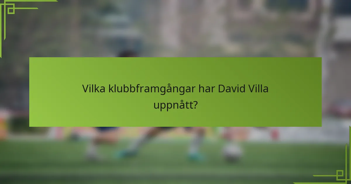 Vilka klubbframgångar har David Villa uppnått?