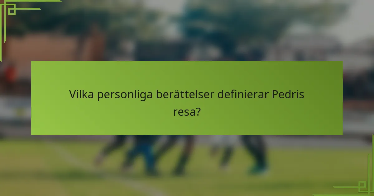 Vilka personliga berättelser definierar Pedris resa?