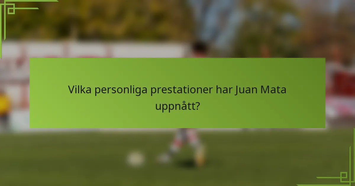 Vilka personliga prestationer har Juan Mata uppnått?