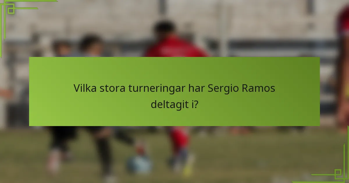 Vilka stora turneringar har Sergio Ramos deltagit i?