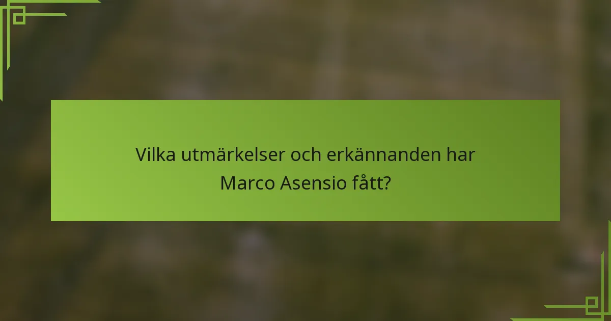 Vilka utmärkelser och erkännanden har Marco Asensio fått?